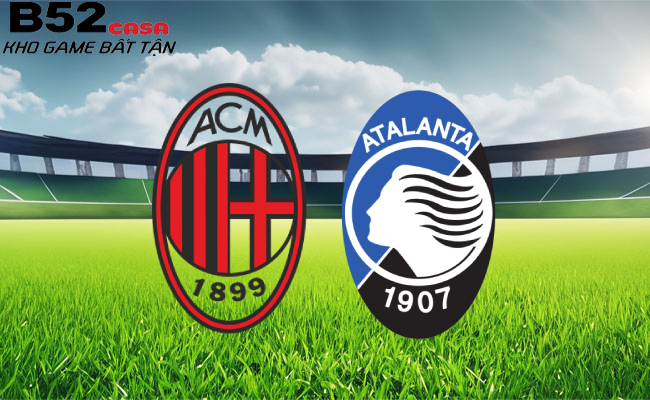 B52 soi kèo bóng đá AC Milan vs Atalanta 3h ngày 11/1 - Coppa Italia