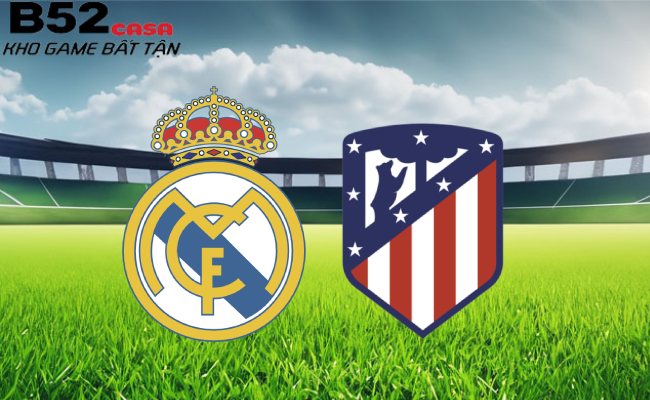 B52 soi kèo bóng đá Real Madrid vs Atletico Madrid 2h00 ngày 11/1 - Siêu Cúp Tây Ban Nha