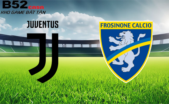 B52 soi kèo bóng đá Juventus vs Frosinone 18h30 25/02 - Serie A